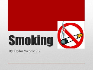 Smoking
By Taylor Weddle 7G
 
