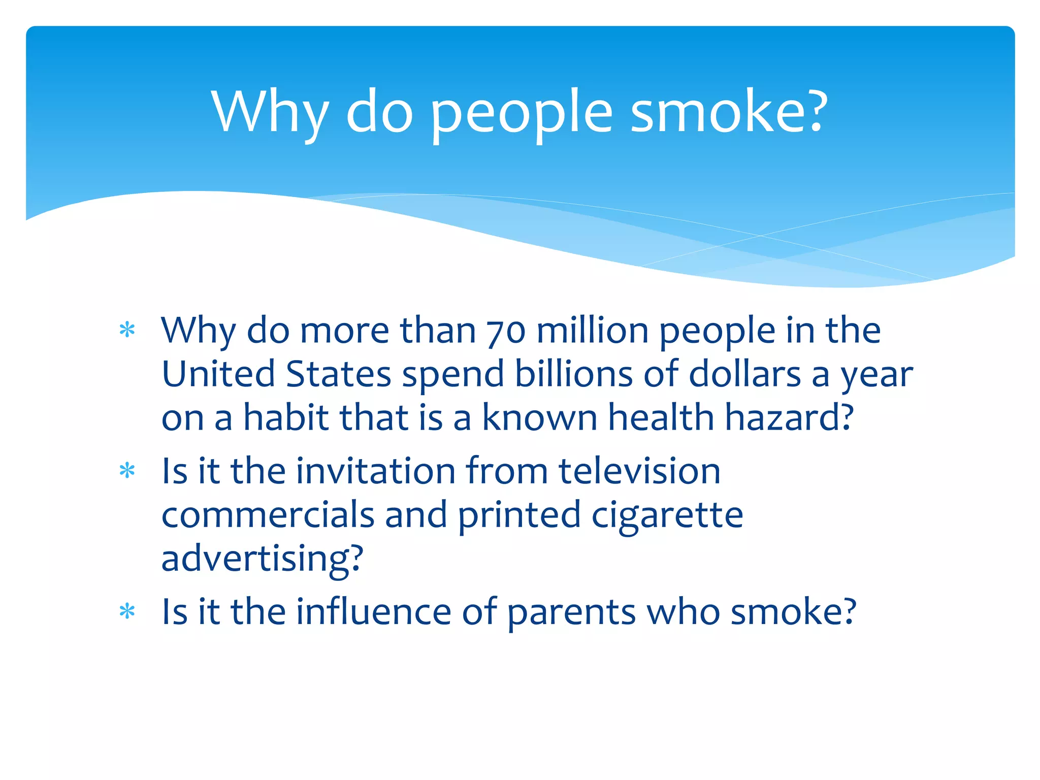 why does people smoke cigarettes do smoke? Many people think smoking only