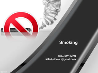 Smoking 
Miled OTHMEN 
Miled.othman@gmail.com 
 