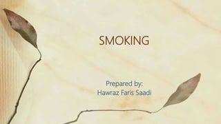 SMOKING
Prepared by:
Hawraz Faris Saadi
 