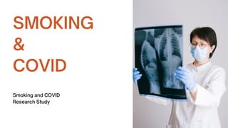 SMOKING
&
COVID
Smoking and COVID
Research Study
 