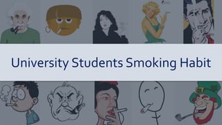 University Students Smoking Habit
 