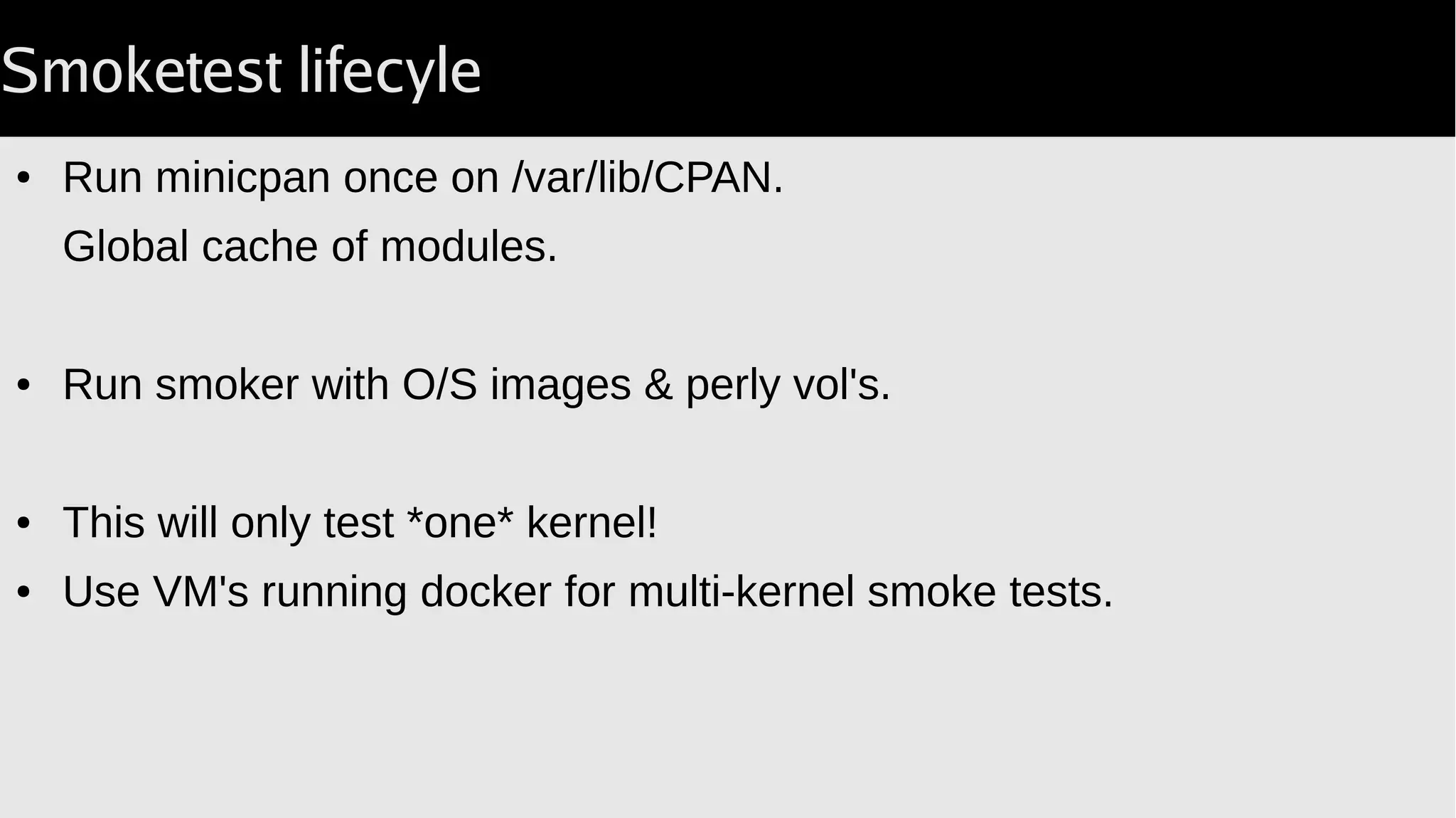 Running repeated jobs
● Docker can automatically restart running jobs.
● docker run -d restart=always ...‑‑
Downside: Lots of proc's started up at once.
Issues with tmpfs on system restarts.
● --restart=unless-stopped
Allows stopping volumes on the way down.
Start singly on way back up.
 
