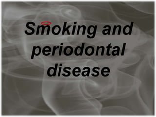 Smoking and
periodontal
disease
 