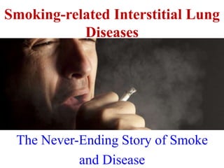 Smoking-related Interstitial Lung
Diseases
The Never-Ending Story of Smoke
and Disease
 
