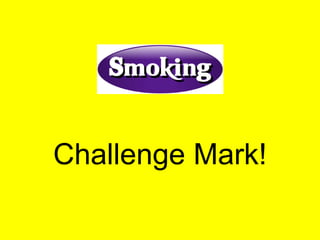 Challenge Mark! 