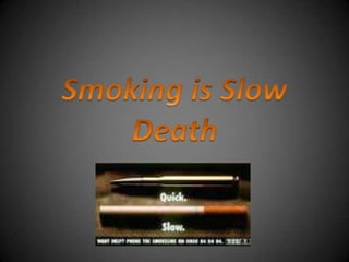 Smoking is Slow Death 