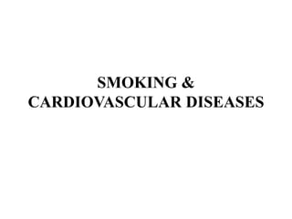 SMOKING &
CARDIOVASCULAR DISEASES
 