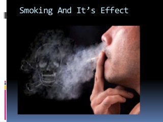 Smoking And It’s Effect
 