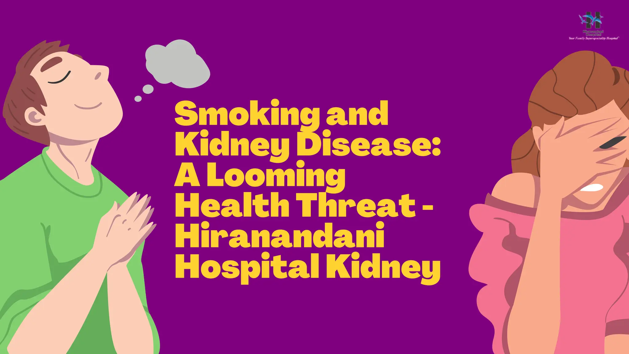 Smoking and Kidney Disease A Looming Health Threat Hiranandani