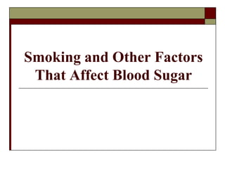 Smoking and Other Factors
That Affect Blood Sugar
 