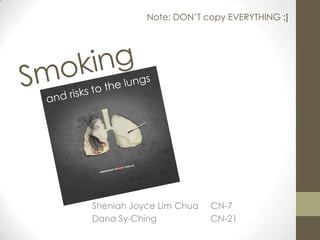 Note: DON’T copy EVERYTHING :]




Sheniah Joyce Lim Chua   CN-7
Dana Sy-Ching            CN-21
 