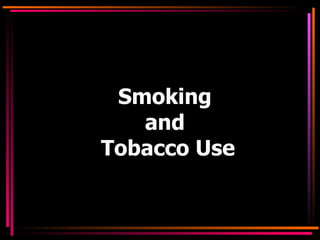 Smoking  and  Tobacco Use 