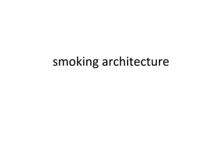 smoking architecture 