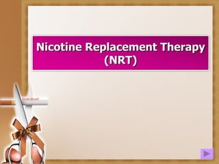 Nicotine Replacement Therapy (NRT) 