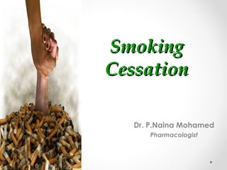 Smoking
Cessation
Dr. P.Naina Mohamed
Pharmacologist

 