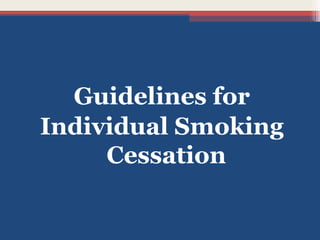 Guidelines for
Individual Smoking
Cessation

 