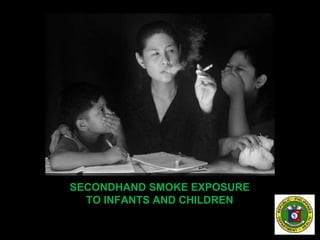 SECONDHAND SMOKE EXPOSURE
TO INFANTS AND CHILDREN
 