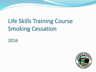 Life Skills Training Course
Smoking Cessation
2016
 
