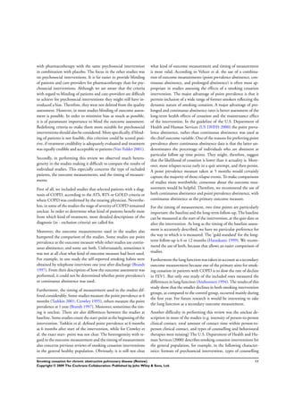 with pharmacotherapy with the same psychosocial intervention
in combination with placebo. The focus in the other studies was
on psychosocial interventions. It is far easier to provide blinding
of patients and care-providers for pharmacotherapy than for psy-
chosocial interventions. Although we are aware that the criteria
with regard to blinding of patients and care-providers are difﬁcult
to achieve for psychosocial interventions they might still have in-
troduced a bias. Therefore, they were not deleted from the quality
assessment. However, in most studies blinding of outcome assess-
ment is possible. In order to minimize bias as much as possible,
it is of paramount importance to blind the outcome assessment.
Redeﬁning criteria to make them more suitable for psychosocial
interventions should also be considered. More speciﬁcally, if blind-
ing of patients is not feasible, this criterion could be scored posi-
tive, if treatment credibility is adequately evaluated and treatment
was equally credible and acceptable to patients (Van Tulder 2001).
Secondly, in performing this review we observed much hetero-
geneity in the studies making it difﬁcult to compare the results of
individual studies. This especially concerns the type of included
patients, the outcome measurements, and the timing of measure-
ments.
First of all, we included studies that selected patients with a diag-
nosis of COPD, according to the ATS, BTS or GOLD criteria or
where COPD was conﬁrmed by the treating physician. Neverthe-
less, in some of the studies the stage of severity of COPD remained
unclear. In order to determine what kind of patients beneﬁt most
from which kind of treatment, more detailed descriptions of the
diagnosis (in - exclusion criteria) are called for.
Moreover, the outcome measurements used in the studies also
hampered the comparison of the studies. Some studies use point
prevalence as the outcome measure while other studies use contin-
uous abstinence; and some use both. Unfortunately, sometimes it
was not at all clear what kind of outcome measure had been used.
For example, in one study the self-reported smoking habits were
obtained by telephone interviews one year after discharge (Brandt
1997). From their description of how the outcome assessment was
performed, it could not be determined whether point prevalence’s
or continuous abstinence was used.
Furthermore, the timing of measurement used in the studies dif-
fered considerably. Some studies measure the point prevalence at 6
months (Tashkin 2001; Crowley 1995), others measure the point
prevalence at 1 year (Brandt 1997). Moreover, sometimes the tim-
ing is unclear. There are also differences between the studies at
baseline. Some studies count the start-point as the beginning of the
intervention. Tashkin et al. deﬁned point prevalence at 6 months
as 6 months after start of the intervention, while for Crowley et
al. the exact start- point was not clear. The heterogeneity with re-
gard to the outcome measurement and the timing of measurement
also concerns previous reviews of smoking cessation interventions
in the general healthy population. Obviously, it is still not clear
what kind of outcome measurement and timing of measurement
is most valid. According to Velicer et al. the use of a combina-
tion of outcome measurements (point prevalence abstinence, con-
tinuous abstinence, and prolonged abstinence) is often most ap-
propriate in studies assessing the effects of a smoking cessation
intervention. The major advantage of point prevalence is that it
permits inclusion of a wide range of former smokers reﬂecting the
dynamic nature of smoking cessation. A major advantage of pro-
longed and continuous abstinence rates is better assessment of the
long-term health effects of cessation and the maintenance effect
of the intervention. In the guideline of the U.S. Department of
Health and Human Services (US DHHS 2000) the point preva-
lence abstinence, rather than continuous abstinence was used as
the chief outcome variable. One of the reasons for preferring point
prevalence above continuous abstinence data is that the latter un-
derestimates the percentage of individuals who are abstinent at
particular follow up time points. They might, therefore, suggest
that the likelihood of cessation is lower than it actuality is. More-
over, most relapses occur early in a quit attempt, and then persist.
A point prevalence measure taken at 5 months would certainly
capture the majority of those relapse events. To make comparisons
of studies more worthwhile, consensus about the outcome mea-
surement would be helpful. Therefore, we recommend the use of
both continuous abstinence and point prevalence abstinence, with
continuous abstinence as the primary outcome measure.
For the timing of measurement, two time points are particularly
important: the baseline and the long-term follow-up. The baseline
can be measured at the start of the intervention, at the quit-date or
after the intervention. As long as the timing of the baseline assess-
ment is accurately described, we have no particular preference for
the way in which it is measured. The ’gold standard’ for the long-
term follow-up is 6 or 12 months (Hatsukami 1999). We recom-
mend the use of both, because that allows an easier comparison of
studies.
Furthermore the lung function was taken in account as a secondary
outcome measurement because one of the primary aims for smok-
ing cessation in patients with COPD is to slow the rate of decline
in FEV1. But only one study of the included ones measured the
differences in lung function (Anthonisen 1994). The results of this
study show that the smaller declines in both smoking intervention
groups, as compared to the control group, occurred mainly during
the ﬁrst year. For future research it would be interesting to take
the lung function as a secondary outcome measurement.
Another difﬁculty in performing this review was the unclear de-
scription in most of the studies (e.g. intensity of person-to-person
clinical contact, total amount of contact time within person-to-
person clinical contact, and types of counselling and behavioural
therapies were missing) The U.S. Department of Health and Hu-
man Services (2000) describes smoking cessation interventions for
the general population, for example, in the following character-
istics: formats of psychosocial intervention, types of counselling
11Smoking cessation for chronic obstructive pulmonary disease (Review)
Copyright © 2009 The Cochrane Collaboration. Published by John Wiley & Sons, Ltd.
 