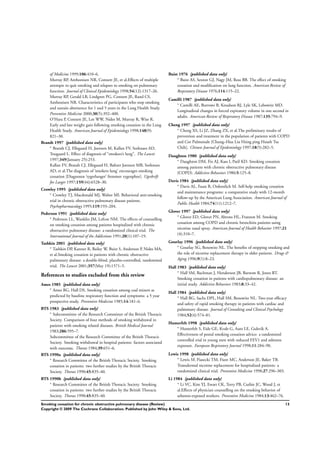 of Medicine 1999;106:410–6.
Murray RP, Anthonisen NR, Connett JE, et al.Effects of multiple
attempts to quit smoking and relapses to smoking on pulmonary
function. Journal of Clinical Epidemiology 1998;54(12):1317–26.
Murray RP, Gerald LB, Lindgren PG, Connett JE, Rand CS,
Anthonisen NR. Characteristics of participants who stop smoking
and sustain abstinence for 1 and 5 years in the Lung Health Study.
Preventive Medicine 2000;30(5):392–400.
O’Hara P, Connett JE, Lee WW, Nides M, Murray R, Wise R.
Early and late weight gain following smoking cessation in the Lung
Health Study. American Journal of Epidemiology 1998;148(9):
821–30.
Brandt 1997 {published data only}
∗
Brandt CJ, Ellegaard H, Joensen M, Kallan FV, Sorknaes AD,
Tougaard L. Effect of diagnosis of “smokers’s lung”. The Lancet
1997;349(January 25):253.
Kallan FV, Brandt CJ, Ellegaard H, Baltzer Joensen MB, Sorknoes
AD, et al.The diagnosis of ’smokers lung’ encourages smoking
cessation [Diagnosen ’rygerlunger’ fremmer rygeophor]. Ugeskrift
for Laeger 1997;159(44):6528–30.
Crowley 1995 {published data only}
∗
Crowley TJ, Macdonald MJ, Walter MI. Behavioral anti-smoking
trial in chronic obstructive pulmonary disease patients.
Psychopharmacology 1995;119:193–204.
Pederson 1991 {published data only}
∗
Pederson LL, Wanklin JM, Lefcoe NM. The effects of counselling
on smoking cessation among patients hospitalized with chronic
obstructive pulmonary disease: a randomized clinical trial. The
International Journal of the Addictions 1991;20(1):107–19.
Tashkin 2001 {published data only}
∗
Tashkin DP, Kanner R, Bailey W, Buist S, Anderson P, Nides MA,
et al.Smoking cessation in patients with chronic obstructive
pulmonary disease: a double-blind, placebo-controlled, randomised
trial. The Lancet 2001;357(May 19):1571–5.
References to studies excluded from this review
Ames 1985 {published data only}
∗
Ames RG, Hall DS. Smoking cessation among coal miners as
predicted by baseline respiratory function and symptoms: a 5 year
prospective study. Preventive Medicine 1985;14:181–6.
BTS 1983 {published data only}
∗
Subcommittee of the Research Committee of the British Thoracic
Society. Comparison of four methods of smoking withdrawal in
patients with smoking related diseases. British Medical Journal
1983;286:595–7.
Subcommittee of the Research Committee of the British Thoracic
Society. Smoking withdrawal in hospital patients: factors associated
with outcome. Thorax 1984;39:651–6.
BTS 1990a {published data only}
∗
Research Committee of the British Thoracic Society. Smoking
cessation in patients: two further studies by the British Thoracic
Society. Thorax 1990;45:835–40.
BTS 1990b {published data only}
∗
Research Committee of the British Thoracic Society. Smoking
cessation in patients: two further studies by the British Thoracic
Society. Thorax 1990;45:835–40.
Buist 1976 {published data only}
∗
Buist AS, Sexton GJ, Nagy JM, Ross BB. The effect of smoking
cessation and modiﬁcation on lung function. American Review of
Respiratory Disease 1976;114:115–22.
Camilli 1987 {published data only}
∗
Camilli AE, Burrows B, Knudson RJ, Lyle SK, Lebowitz MD.
Longitudinal changes in forced expiratory volume in one second in
adults. American Review of Respiratory Disease 1987;135:794–9.
Cheng 1997 {published data only}
∗
Cheng XS, Li JZ, Zhang ZX, et al.The preliminary results of
prevention and treatment in the population of patients with COPD
and Cor Pulmonale [Chung–Hua Liu Hsing ping Hsueh Tsa
Chih]. Chinese Journal of Epidemiology 1997;18(5):282–5.
Daughton 1980 {published data only}
∗
Daughton DM, Fix AJ, Kass I, Patil KD. Smoking cessation
among patients with chronic obstructive pulmonary disease
(COPD). Addictive Behaviors 1980;5:125–8.
Davis 1984 {published data only}
∗
Davis AL, Faust R, Ordentlich M. Self-help smoking cessation
and maintenance programs: a comparative study with 12-month
follow-up by the American Lung Association. American Journal of
Public Health 1984;74(11):1212–7.
Glover 1997 {published data only}
∗
Glover ED, Glover PN, Abrons HL, Franzon M. Smoking
cessation among COPD and chronic bronchitis patients using
nicotine nasal spray. American Journal of Health Behavior 1997;21
(4):310–7.
Gourlay 1996 {published data only}
∗
Gourlay SG, Benowitz NL. The beneﬁts of stopping smoking and
the role of nicotine replacement therapy in older patients. Drugs &
Aging 1996;9(1):8–23.
Hall 1983 {published data only}
∗
Hall SM, Bachman J, Henderson JB, Barstow R, Jones RT.
Smoking cessation in patients with cardiopulmonary disease: an
initial study. Addictive Behaviors 1983;8:33–42.
Hall 1984 {published data only}
∗
Hall RG, Sachs DPL, Hall SM, Benowitz NL. Two-year efﬁcacy
and safety of rapid smoking therapy in patients with cardiac and
pulmonary disease. Journal of Consulting and Clinical Psychology
1984;52(4):574–81.
Humerfelt 1998 {published data only}
∗
Humerfelt S, Eide GE, Kvale G, Aaro LE, Gulsvik A.
Effectiveness of postal smoking cessation advice: a randomized
controlled trial in young men with reduced FEV1 and asbestos
exposure. European Respiratory Journal 1998;11:284–90.
Lewis 1998 {published data only}
∗
Lewis SF, Piasecki TM, Fiore MC, Anderson JE, Baker TB.
Transdermal nicotine replacement for hospitalized patients: a
randomized clinical trial. Preventive Medicine 1998;27:296–303.
Li 1984 {published data only}
∗
Li VC, Kim YJ, Ewart CK, Terry PB, Cuthie JC, Wood J, et
al.Effects of physician counselling on the smoking behavior of
asbestos-exposed workers. Preventive Medicine 1984;13:462–76.
13Smoking cessation for chronic obstructive pulmonary disease (Review)
Copyright © 2009 The Cochrane Collaboration. Published by John Wiley & Sons, Ltd.
 