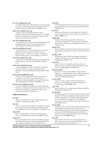 Loss 1979 {published data only}
∗
Loss RW, Hall WJ, Speers DM. Evaluation of early airway disease
in smokers: cost effectiveness of pulmonary function testing. The
American Journal of the Medical Sciences 1979;278(1):27–37.
Paoletti 1993 {published data only}
∗
Paoletti P, Tonnesen P, Rodriguez-Roisin R. CEASE
(Collaborative European Anti-smoking Evaluation): a challenging
multicentre trial organized by the European Respiratory Society.
European Respiratory Journal 1993;6:719–21.
Rose 1978 {published data only}
∗
Rose G, Hamilton PJS. A randomised controlled trial of the effect
on middle-aged men of advice to stop smoking. Journal of
Epidemiology and Community Health 1978;32:275–81.
Sachs 1988 {published data only}
∗
Sachs DPL, Benowitz NL, Silver KJ. Effective use of nicotine
polacrilex (nicorette) in patients with chronic obstructive
pulmonary disease. In: Aoki M, et al. editor(s). Smoking and
health. Amsterdam: Elsevier Science Publishers, 1987:793–795.
Sirota 1985 {published data only}
∗
Sirota AD, Curran JP, Habif V. Smoking cessation in chronically
ill medical patients. Journal of Clinical Psychology 1985;41(4):
575–9.
Soulier 1999 {published data only}
∗
Soulier-Parmeggiani L, Griscom S, Bongard O, Avvanzino R,
Bounameaux H. One-year results of a smoking-cessation
programme. Schweizerische Medizinische Wochenschrift 1999;129:
395–8.
Tonnesen 1988 {published data only}
∗
Tonnesen P, Fryd V, Hansen M, Helsted J, Gunnersen AB,
Forchammer H, et al.Effect of nicotine chewing gum in
combination with group counseling on the cessation of smoking.
The New England Journal of Medicine 1988;318(1):15–8.
Tonnesen 1996 {published data only}
∗
Tonnesen P, Mikkelsen K, Markholst C, Ibsen A, Bendixen M,
Pedersen L, et al.Nurse-conducted smoking cessation with minimal
intervention in a lung clinic: a randomized controlled study.
European Respiratory Journal 1996;9:2351–5.
Additional references
ALA 1999
American Lung Association. Trends in chronic bronchitis and
emphysema: morbidity and mortality. 1999.
ATS 1995
American Thoracic Society. Standards for the diagnosis and care of
patients with chronic obstructive pulmonary disease. American
Journal of Respiratory & Critical Care Medicine 1995;152:S77–S121.
Barnes 2000
Barnes PJ. Medical progress: chronic obstructive pulmonary
disease. New England Journal of Medicine 2000;343(4):269–80.
Burrows 1979
Burrows B, Knudson RJ, Cline MG, Lebowitz MD. Quantitative
relationships between cigarette smoking and ventilatory function.
American Review of Respiratory Disease 1979;115:195–205.
Clark 1999
Clark MA, Hogan JW, Kviz FJ, Prohaska TR. Age and the role of
symptomatology in readiness to quit smoking. Addictive Behaviors
1999;24(1):1–16.
Doll 1994
Doll R, Peto R, Wheatley K, Gray R, Sutherland I. Mortality in
relation to smoking: 40 years observations on male British doctors.
BMJ 1994;309:901–10.
Dudley 1980
Dudley DL, Glaser EM, Jorgenson BN, et al.Psychosocial
concomitants to rehabilitation in chronic obstructive pulmonary
disease. Part I. Psychosocial and psychological considerations. Chest
1980;77:413–20.
Fletcher 1976
Fletcher CM, Peto R, Tinker CM, Speizer FE. The natural history of
chronic bronchitis and emphysema. Oxford: Oxford University Press,
1976.
Hatsukami 1999
Hatsukami DK, Mooney ME. Pharmacological and behavioral
strategies for smoking cessation. Journal of Clinical Psychology in
Medical Settings 1999;6(1):11–38.
Isoaho 1995
Isoaho R, Keistinen T, Laippala P, et al.Chronic obstructive
pulmonary disease and symptoms related to depression in elderly
persons. Psychological Reports 1995;76(287-97).
Jimenez-Ruiz 2001
Jimenez-Ruiz CA, Masa F, Miravitlles M, Gabriel R, Viejo JL,
Villasante C, et al.Smoking Characteristics. Differences in attitudes
and dependence between healthy smokers and smokers with
COPD. Chest 2001;119(5):1365–70.
Lancaster 2000
Lancaster T, Stead L, Silagy C, Sowden A. Effectiveness of
interventions to help people stop smoking: ﬁndings from the
Cochrane Library. BMJ 2000;321:355–8.
Lopez 1998
Lopez AD, Murray CC. The global burden of disease, 1990-2020.
Nature Medicine 1998;4:1241–3.
Pauwels 2001a
Pauwels RA, Buist AS, Calverley PM, Jenkins CR, Hurd SS. Global
strategy for the diagnosis, management, and prevention of chronic
obstructive pulmonary disease. NHLBI / WHO Global Initiative
for Chronic Obstructive Lung Disease (GOLD) Workshop
summary. American Journal of Respiratory & Critical Care Medicine
2001a;163(5):1256–76.
Pauwels 2001b
Pauwels RA, Buist AS, Ma P, Jenkins CR, Hurd SS. Global strategy
for the diagnosis, management, and prevention of chronic
obstructive pulmonary disease: National Heart, Lung, and Blood
Institute and World Health Organization Global Initiative for
Chronic Obstructive Lung Disease (GOLD): executive summary.
Respiratory Care 2001b;46(8):798–825.
Sach 1981
Sach K, Hall R, Sachs B. Success of rapid smoking therapy in
smokers with pulmonary and coronary heart diseases. American
Review of Respiratory Disease 1981;123:111–6.
14Smoking cessation for chronic obstructive pulmonary disease (Review)
Copyright © 2009 The Cochrane Collaboration. Published by John Wiley & Sons, Ltd.
 