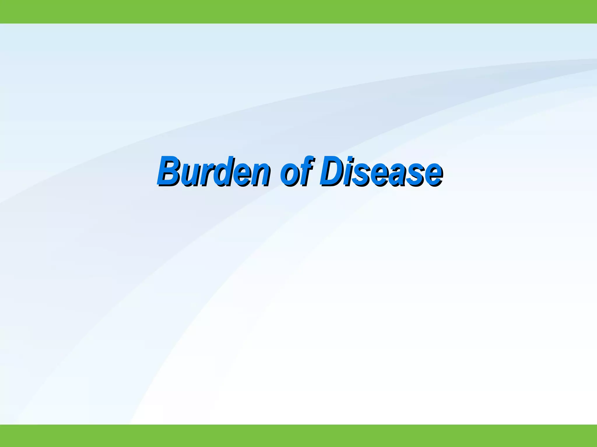 Burden of DiseaseBurden of Disease
 