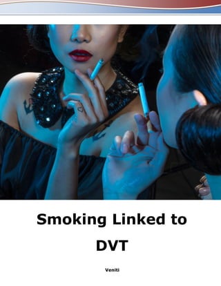 Smoking Linked to
DVT
Veniti
 