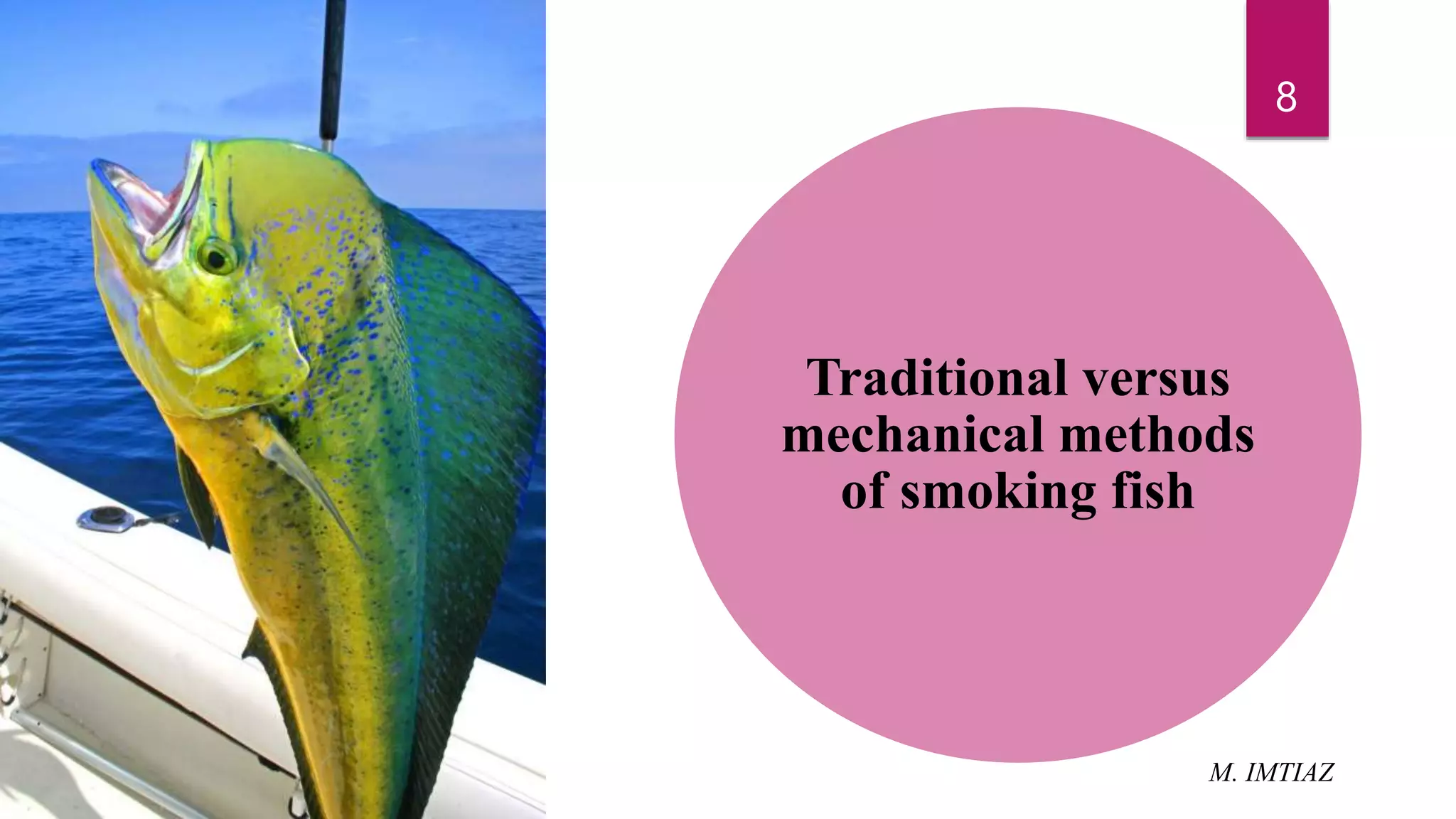 Traditional versus
mechanical methods
of smoking fish
8
M. IMTIAZ
 