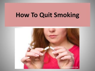 How To Quit Smoking
 