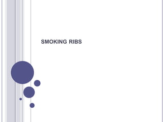 SMOKING RIBS
 
