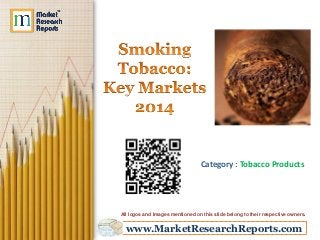 www.MarketResearchReports.com
Category : Tobacco Products
All logos and Images mentioned on this slide belong to their respective owners.
 