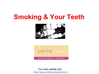 Smoking & Your Teeth For more details visit  http://www.smilecareworld.com 