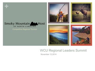 + 
WCU Regional Leaders Summit 
November 12,2014 
Competitive Regional Tourism 
 
