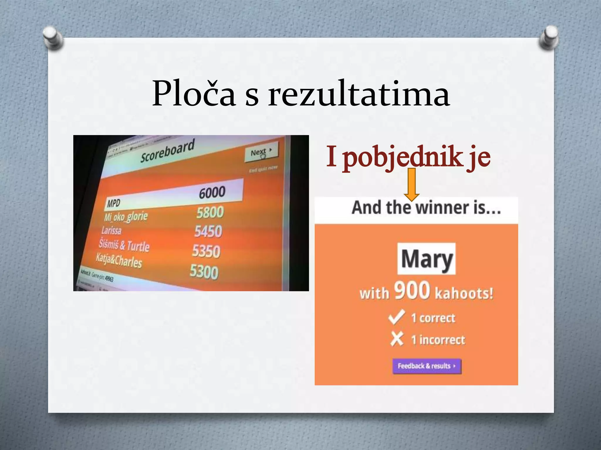 Ploča s rezultatima
I pobjednik je
 