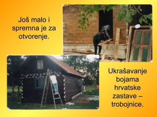 Još malo i spremna je za otvorenje. Ukrašavanje bojama hrvatske zastave – trobojnice. 