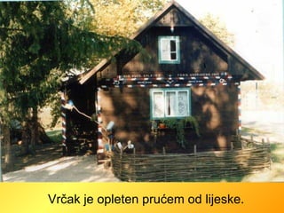 Vrčak je opleten prućem od lijeske. 