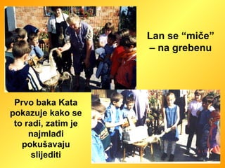 Lan se “miče” – na grebenu Prvo baka Kata pokazuje kako se to radi, zatim je najmlađi pokušavaju slijediti 