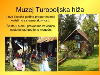 Muzej Turopoljska hiža I ove školske godine prostor muzeja koristimo za razne aktivnosti.  Često u njemu provodimo zavičajnu nastavu kad god je to moguće. 