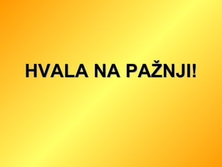HVALA NA PAŽNJI! 