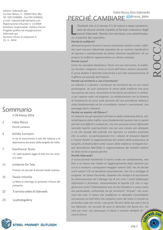 pag.2
L
’Outlook che si è tenuto il 5 di marzo è stato caratteriz-
zato da alcune novità rispetto al format «classico» degli
eventi Siderweb. Novità che meritano una sottolineatu-
ra. A partire dai «perché».
Perché le trafilerie?
Attraverso questi incontri è nostra intenzione mettere sotto i riflet-
tori quel tessuto industriale popolato da un numero significativo
di imprese e caratterizzato da fattori distintivi qualificanti. Di cui
proprio le trafilerie rappresentano un ottimo esempio.
Perché Lecco?
Come ha ricordato Gianfranco Tosini nel suo intervento, le trafile-
rie lecchesi «valgono» circa un terzo dell’intero settore nazionale.
È senza dubbio il distretto industriale a più alta concentrazione di
trafilerie ed aziende dell’indotto.
Perché sul territorio e con il territorio?
La volontà è ri-portare i contenuti nel territorio da cui essi stessi
provengono. Se vuoi conoscere la storia delle trafilerie non puoi
non partire da Lecco. Avvicinarsi al territorio ed entrarvi in simbio-
si per capirne radici ed esigenze. La collaborazione con la Camera
di Commercio di Lecco nella persona del suo presidente Valassi,è
stata fondamentale ed ha «riscaldato» numeri e percentuali, con
passaggi storici rilevanti.
Perché un evento «di filiera»?
Le relazioni tra gli operatori all’interno della medesima filiera, nel-
la fattispecie della trafila, sono fondamentali quanto mai in questi
periodi così difficili e complicati, che non possono essere affrontati
secondo logiche «parrocchiali» ma con una visione più allargata
a ciò che accade alle aziende che operano «a monte» piuttosto
che «a valle». La partecipazione tra i relatori di Giovanni Bajetti
e Franco Polotti in rappresentanza del settore della produzione di
vergella, di Andrea Beri come «voce» delle trafilerie di Angelo Cor-
tesi (presidente ANCCEM) in rappresentanza dei mollifici italiani
ha dato senso a questo perché.
Perché Siderweb?
Il nuovo format testimonia il nostro credo nel cambiamento, non
fine a sé stesso ma rivolto al raggiungimento degli obiettivi per
cui lo si instaura: consegnarvi maggior valore! Già, ma chi decide
cos’è valore? Chi ne beneficia naturalmente, non chi si prefigge di
erogarlo. Se siamo d’accordo, l’appello che rivolgo è di accentuare
la comunicazione ed il dialogo tra di noi circa i vostri fabbisogni
informativi e formativi. Assecondiamo le logiche 2.0, che ci sug-
geriscono come l’informazione non sia da intendersi a senso unico
ma partecipata, utilizzando sia gli strumenti “virtuali” che occa-
sioni dal vivo. È chiaro che modificare le abitudini consolidatesi
nel passato sia tutt’altro che semplice come del resto ci ricorda un
proverbio indù che recita: «nei primi 30 anni della tua vita ti fai le
tue abitudini, nei secondi 30 sono le abitudini che fanno te». Ciò
vale per tutti, noi comunque ci siamo e saremo sempre al
vostro fianco.
PERCHÉ cambiare
Fabio Rocca (Ceo Siderweb)
ROCCA
editore: Siderweb spa
via Don Milani, 5 - 25020 Flero (Bs)
Tel. 030 2540006 - Fax 030 2540041
e-mail: redazione@siderweb.com
Registrazione tribunale n. 11/2004
Direttore responsabile: Stefano Ferrari
Progetto grafico ed impaginazione:
Siderweb spa
Numero chiuso in redazione il:
21- 3 - 2014
Sommario
n°26 Marzo 2014
2 Fabio Rocca
Perchè cambiare
4 Achille Fornasini
In via di esaurimento il calo del rottame e la
depressione dei prezzi della vergella da trafila
7 Gianfranco Tosini
«Si vede qualche raggio di sole ma non anco-
ra il sole»
11 Umberto De Tata
Finanza: tre assi per le piccole medie imprese
15 Tavola rotonda
La filiera si interroga su presente e futuro del
comparto
22 Il servizio video di Siderweb
23 La photogallery
@rocca_fabio