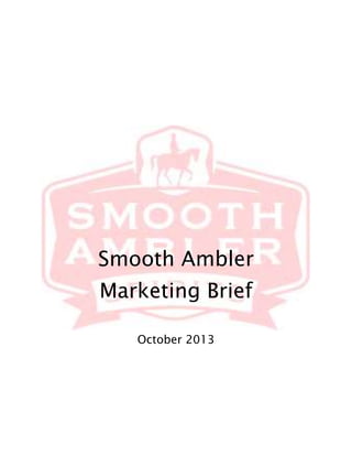 Smooth Ambler 
Marketing Brief 
October 2013 
 
