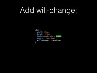 Add will-change;
 