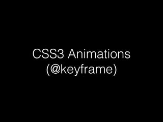 CSS3 Animations
(@keyframe)
 