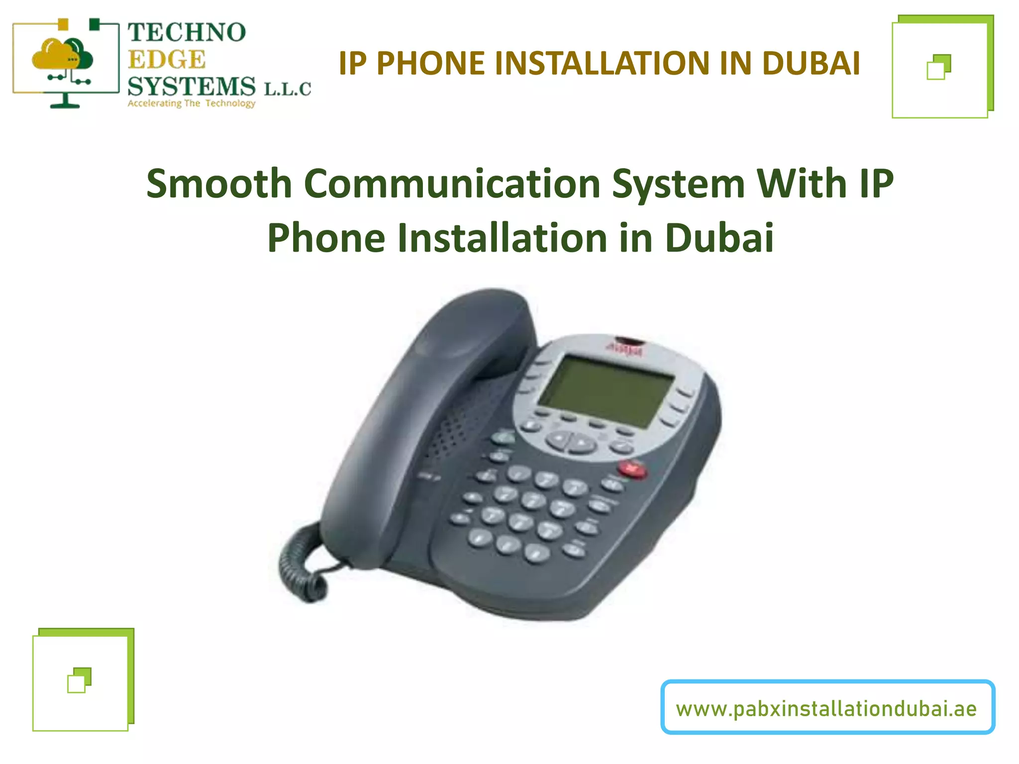 www.pabxinstallationdubai.ae
IP PHONE INSTALLATION IN DUBAI
Smooth Communication System With IP
Phone Installation in Dubai
 