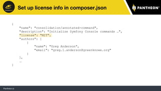 Pantheon.io
Set up license info in composer.json
{
"name": "consolidation/annotated-command",
"description": "Initialize S...