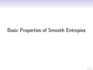 Basic Properties of Smooth Entropies




                                       37 / 53
 
