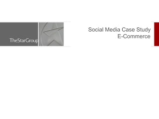 Social Media Case Study
           E-Commerce
 