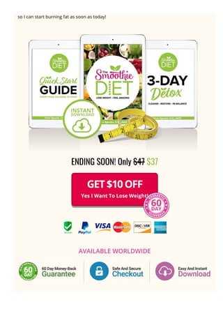 so I can start burning fat as soon as today!
ENDING SOON! Only $47 $37
AVAILABLE WORLDWIDE
GET $10 OFF
Yes I Want To Lose Weight!
 
