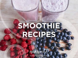 Smoothie Recipes
MaidPro KC
 